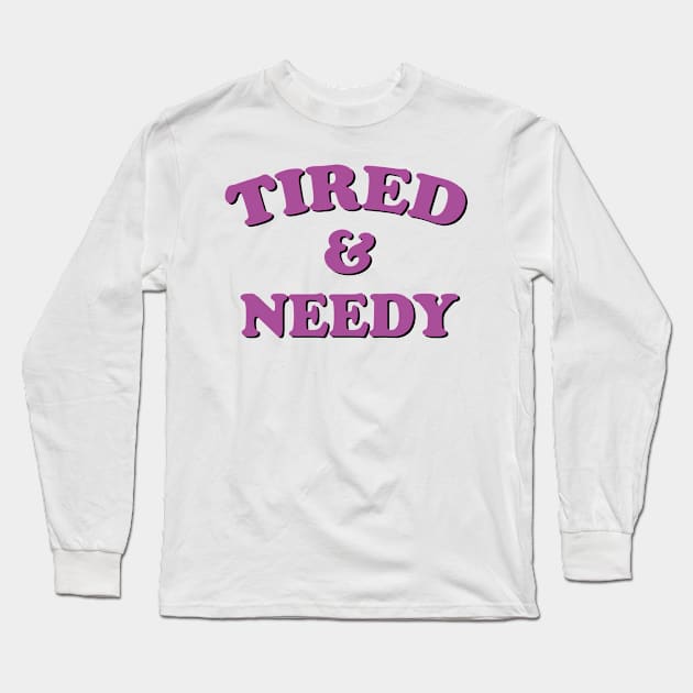 tired and needy Long Sleeve T-Shirt by mdr design